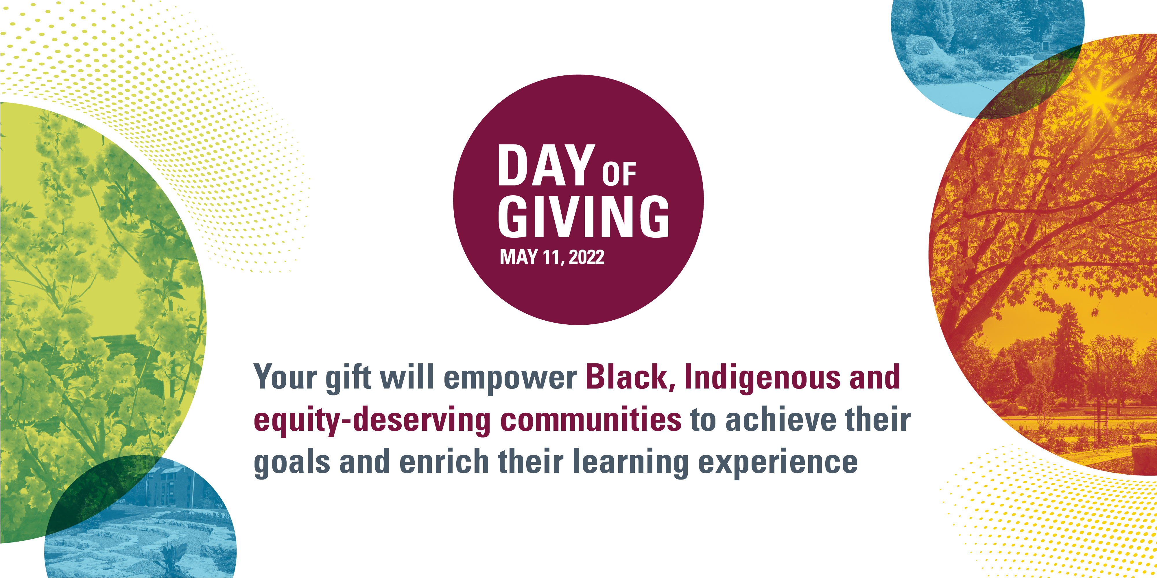 Colourful circles alonside message reading 'Your gift will empower Black, Indigenous, and equity deserving communities to reach their goals and enrich their learning experience' 